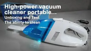 High-power vacuum cleaner portable... Unboxing and Test The ability to clean