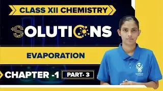 Chapter 1 Class XII Chemistry Part-3 Evaporation | Solutions