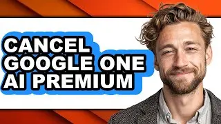 How to Cancel Google One Ai Premium - Full Guide