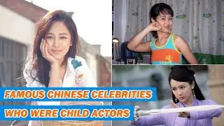 Famous Chinese Celebrities Who Were Child Actors