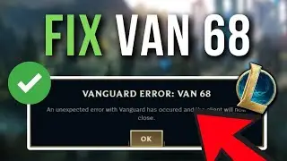 How to Fix Vanguard Error VAN 68 in League of Legends (2025 Working Solution!)