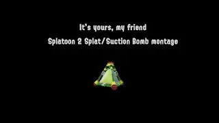It's yours, my friend: Splatoon 2 Splat/Suction Bomb mini-montage