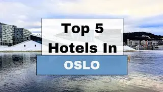 Top 5 Recommended Hotels In Oslo | Best Hotels In Oslo