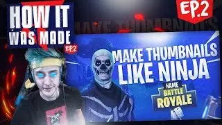 HOW IT WAS MADE | MAKE THUMBNAILS LIKE NINJA | EP.2