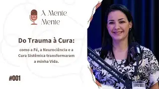 Do Trauma &agrave; Cura: como a F&eacute;, Neuroci&ecirc;ncia e a Cura Sist&ecirc;mica transformaram a minha vida.