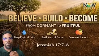 Now Church Service | Believe Build Become - From Dormant To Fruitful