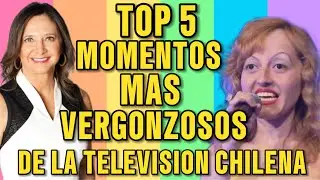 TOP 5 MOMENTOS MÁS VERGONZOSOS E INOLVIDABLES DE LA TELEVISIÓN CHILENA !!!