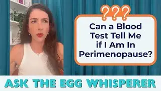 Can a blood test tell me if I'm in perimenopause?(Ask The Egg Whisperer)
