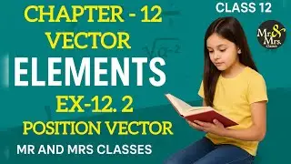 Class 12 Maths Chapter 12 &ndash; Vectors | Exercise 12.2  | Position vector | CBSE Maths | Elements |