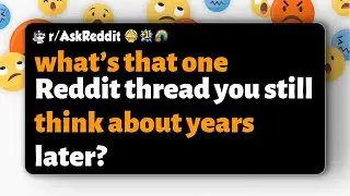 r/AskReddit | what&rsquo;s that one Reddit thread you still think about years later?