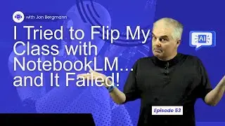 Я пытался перевернуть свой класс с помощью Google NotebookLM... и это не удалось. Эпизод 53