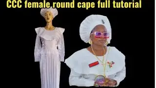 Full tutorial of Celestial Church of Christ female round cape white garment/ cape elder sister