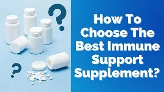 How To Choose The Best Immune Support Supplement?