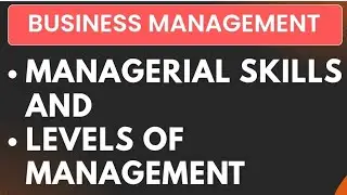 Business Management - Managerial Skills || Levels Of Management In Business Management 