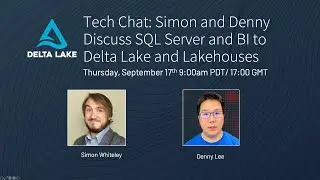 Tech Chat: Simon and Denny Discuss SQL Server and BI to Delta Lake and Lakehouses