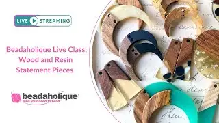 Beadaholique Live Class: Wood and Resin Statement Pieces