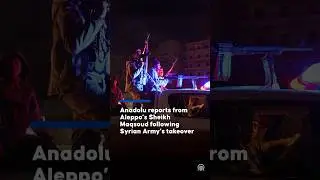 Anadolu reports from Aleppo&rsquo;s Sheikh Maqsoud following Syrian army&rsquo;s takeover