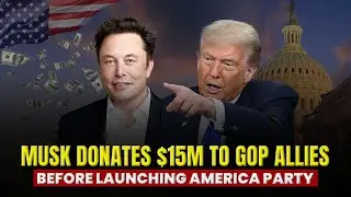Musk Donates $15M to GOP Allies Before Launching 'America Party' | Musk Funds Republicans