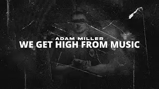 Adam Miller - We Get High From Music (Mark Knight)