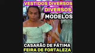 Vestidos camponeses diversos modelos casarão de Fátima feira de Fortaleza no Ceará 