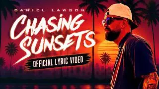 Chasing Sunsets | Daniel Lawson (Official Lyric Video)