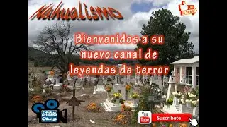 Nahualismo / Nuevo canal de Leyendas de terror