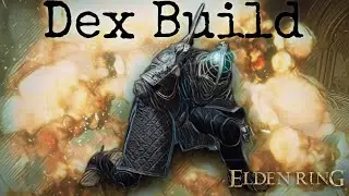 Meet the Dex Build | Elden Ring