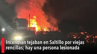 Incendian tejaban en Saltillo por viejas rencillas; hay una persona lesionada