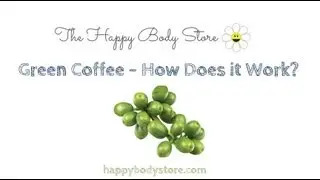 Green Coffee Extract - How does it work?