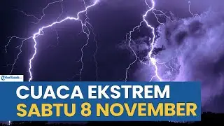 PERINGATAN CUACA EKSTREM HARI INI SABTU 8 NOVEMBER 2025, CEK WILAYAH ANDA