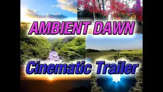 Cinematic Trailer For Ambient Dawn - A Magic Portal Into A World of Relaxation