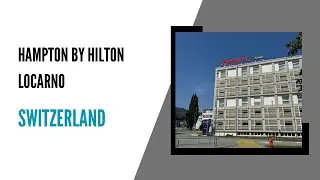 Hampton by Hilton Locarno, Switzerland: Quick review