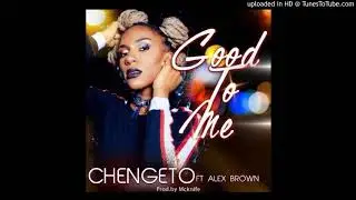Chengeto Brown - Good To Me (feat. Alex Brown)