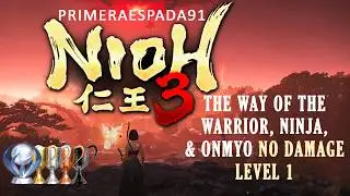 Nioh 3: The Way of the Warrior, The Way of the Ninja, The Way of the Onmyo: Novice No Damage Level 1