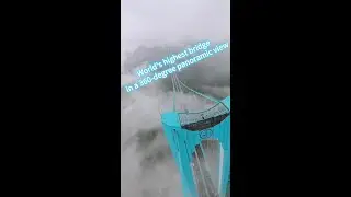 A 360-degree panoramic view of world's highest bridge