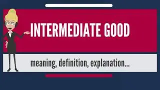 What is INTERMEDIATE GOOD? What does INTERMEDIATE GOOD mean= INTERMEDIATE GOOD meaning & explanatio