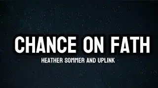 HEATHER SOMMER AND UPLINK - Chance on faith (Lyrics)