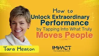How to Unlock Extraordinary Performance By Tapping Into What Truly Moves People