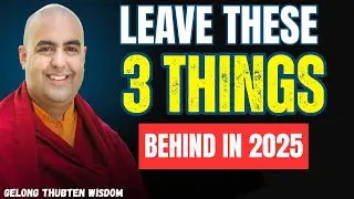 What to Leave Behind in 2025: A Monk’s Guide for Inner Peace | Gelong Thubten