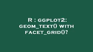 R : ggplot2: geom_text() with facet_grid()?