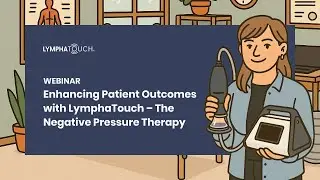 Webinar recording: Enhancing Patient Outcomes with LymphaTouch &ndash; The Negative Pressure Therapy