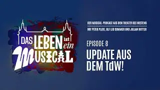 UPDATE AUS DEM TDW! - Das Leben ist ein Musical - Folge 8