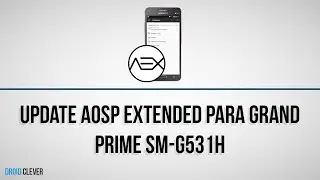Update AOSP Extended v4.0 para Grand Prime SM-G531H