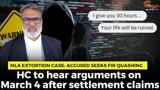 extortion case: accused seeks FIR quashing, HC to hear arguments on March 4 after settlement claims