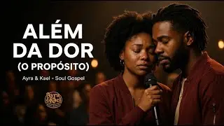 Além da Dor I Soul Gospel I Para encontrar sentido no sofrimento I Para momento de choro I Ayra/Kael