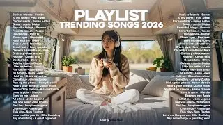 Trending Songs Playlist 2026🔥~ Latest Trending Songs 2026 | Viral English Music