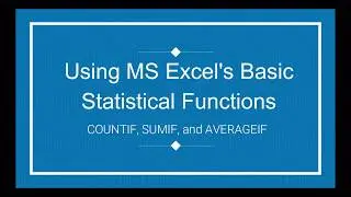 S01E07 Using COUNTIF, SUMIF, and AVERAGEIF in MS Excel