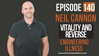 Ep. 140 | Neil Cannon - Vitality and Reverse Engineering Illness