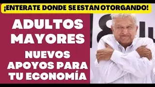 PENSION ADULTOS MAYORES. NUEVOS APOYOS #AMLO