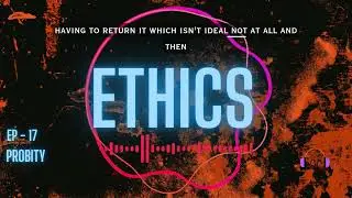 ETHICS - EP 17 - Probity in Governance